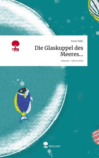 Die Glaskuppel Des Meeres.... Life Is A Story - Story.One Yurio Vidic-image