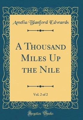 A Thousand Miles Up the Nile, Vol. 2 of 2 (Classic