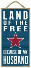 Land of the Free Because Of My HUSBAND Patriotic Sign Made in USA 10" x 5" 913
