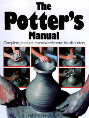 The Potters Manual: Complete, Practical Essential Reference for - VERY GOOD