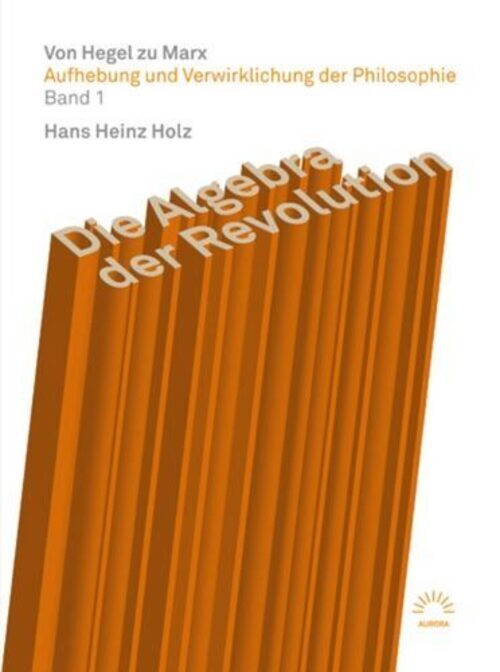 Thumbnail - Die Algebra Der Revolution - Von Hegel Zu Marx | Hans Heinz Holz (u.