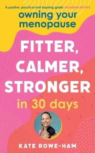 Kate Rowe-Ham Owning Your Menopause: Fitter, Calmer, Stronger in 30  (Tascabile)