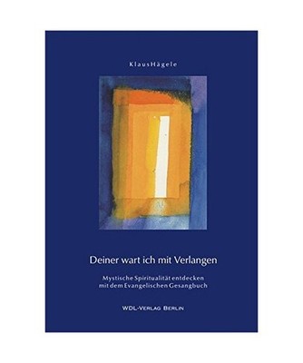 Deiner wart ich mit Verlangen: Mystische Spiritualität entdecken mit dem Evange