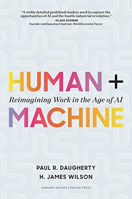 Human + Machine: Reimagining Work in the Age of AI by Daugherty, Paul R., Wilso
