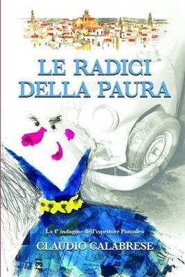 Le Radici Della Paura: La 4? indagine dell'ispettore Pantaleo by Claudio Calabre