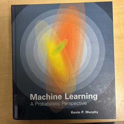 The Machine Learning: A Probabilistic Perspective by Murphy, Kevin P.