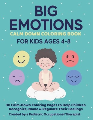 Big Emotions Coloring & Calm-Down Book for Kids: A feelings + coping skills work