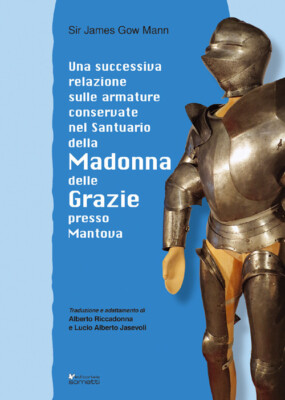 Una successiva relazione sulle armature conservate nel Santuario della Mad...