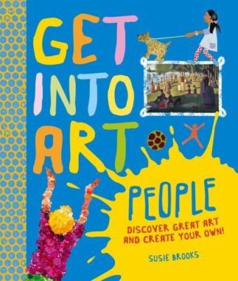 Get Into Art People: Enjoy Great Art--Then Create Your Own! by Susie Brooks
