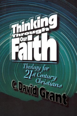 Thinking Through Our Faith C. David Grant Taschenbuch Kartoniert / Broschiert