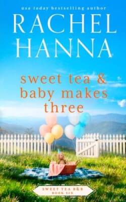 Sweet Tea  Baby Makes Three (Sweet Tea BB) - Paperback By Hanna, Rachel - GOOD