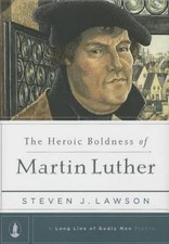 Heroic Boldness of Martin Luther by Steven J. Lawson (2013, Hardcover)