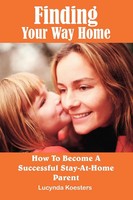 Finding Your Way Home How To Become A Successful Stay-At-Home Parent Koesters