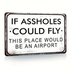 USA VINTAGE SIGN 2D,IF COULD FLY THIS PLACE WOULD BE AN AIRPORT HUMOROU
