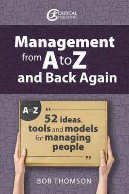 Management from a to Z and Back Again : 52 Ideas, Tools and Models for Managi...