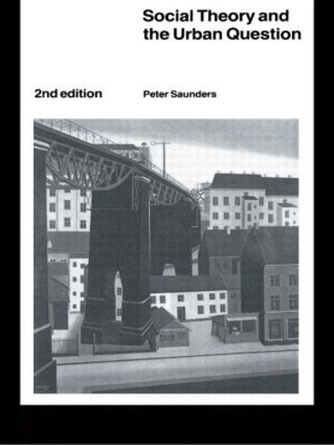 Social Theory and the Urban Question by Peter Saunders - 9780415091169