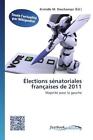 Élections sénatoriales françaises de 2011 (2012, Taschenbuch)