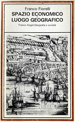 FRANCO FIORELLI SPAZIO ECONOMICO E LUOGO GEOGRAFICO FRANCO ANGELI 1988