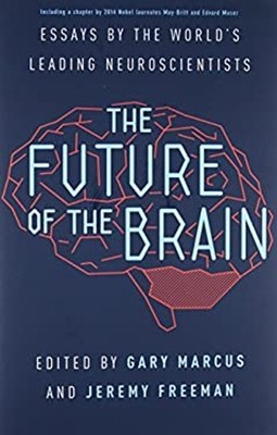 The Future of the Brain : Essays by the World's Leading Neuroscie