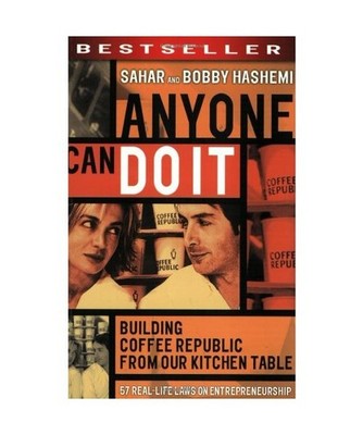 Anyone Can Do It: Building Coffee Republic from Our Kitchen Table - 57 Real-Life