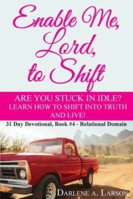 Enable Me, Lord, to Shift: Are you stuck in idle Learn how to shift into - GOOD