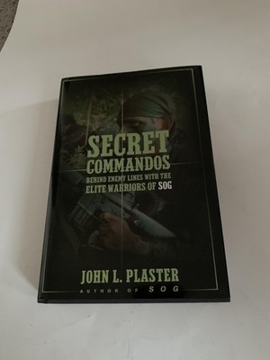Secret Commandos: Behind Enemy Lines with the Elite Warriors of SOG by Plaster