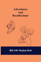 Bill O'th' Hoylus End | Adventures And Recollections | Taschenbuch | Englisch