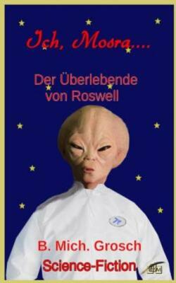 Ich Mosra   : Der ?Berlebende Von Roswell