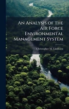 An Analysis of the Air Force Environmental Management System by Christopher M. L
