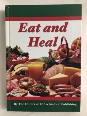 Eat and Heal ~ By The Editord of FC&A Medical Publishing