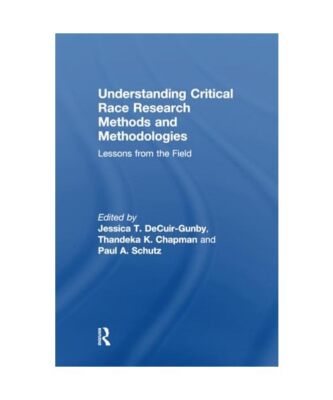 Understanding Critical Race Research Methods and Methodologies: Lessons from the