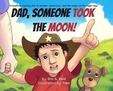 Dad Someone Took The Moon by Eric G. Reid Hardcover Book