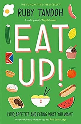 Eat Up : Food, Appetite and Eating What You Want Paperback Ruby T