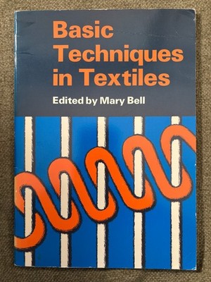   Basic Techniques in Textiles   Mary Bell (Edward Arnold, 1980s)
