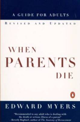 When Parents Die: A Guide for Adults - Paperback By Myers, Edward - GOOD