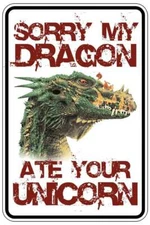 SORRY MY DRAGON ATE YOUR UNICORN sign Metal funny man cave house decor B430