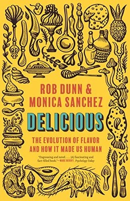 Delicious: The Evolution of Flavor and How It Made Us Human by Rob Dunn NEW