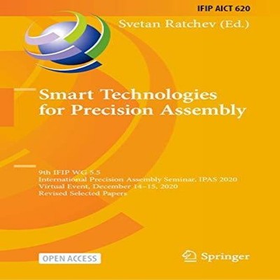 Smart Technologies for Precision Assembly 9th IFIP WG 5.5 Interna