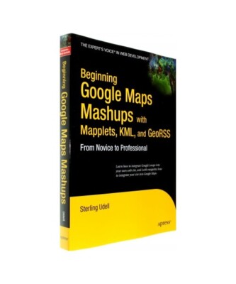 Beginning Google Maps Mashups with Mapplets, KML, and GeoRSS: From Novice to Pro