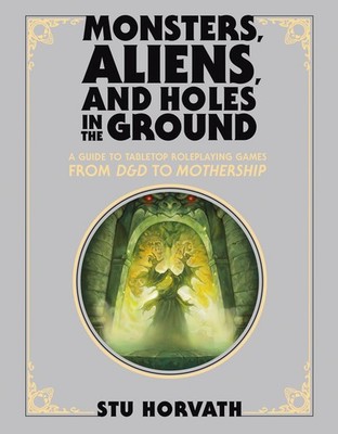 Monsters, Aliens, and Holes in the Ground, Deluxe Edition: A Guide to Tabletop R
