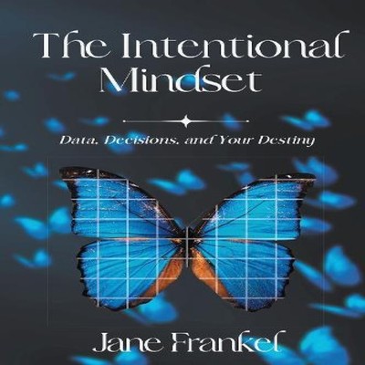 The Intentional Mindset Data Decisions and Your Destiny Jane Fran