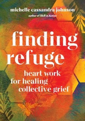 Finding Refuge : Heart Work for Healing Collective Grief Paperbac