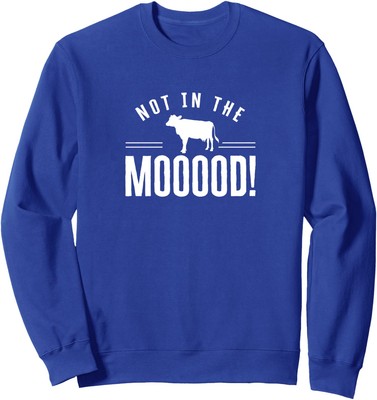 Not In The Mooood Farmer Cow Cows Farming Herd Love Unisex Crewneck Sweatshirt