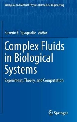 Complex Fluids in Biological Systems: Experiment, Theory, and Computation by Sav