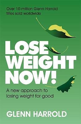 Lose Weight Now!: A new approach to losing weight for good by Glenn Harrold...
