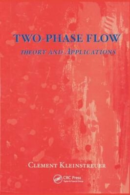 Two-Phase Flow:: Theory and Applications by CL Kleinstreuer: New