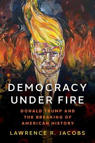 Democracy under Fire: Donald Trump and the Breaking of American History by Lawr - Image 2