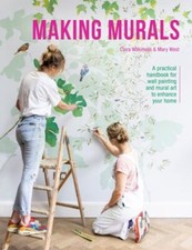 Making Murals: A practical handbook for wall painting and mural art to enhance 