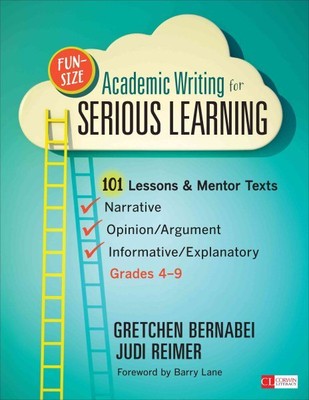 Fun-Size Academic Writing for Serious Learning : 101 Lessons & Mentor Texts--...