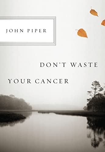 Don't Waste Your Cancer by John Piper - 9781433523229 - Image 6